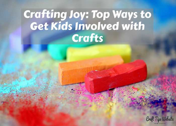 top-ways-get-kids-involved-with-crafts